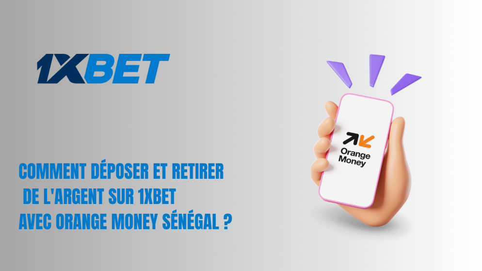 Comment déposer et retirer de l&rsquo;argent sur 1xBet avec Orange Money Sénégal ?