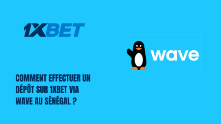Comment effectuer un dépôt sur 1xBet via Wave au Sénégal ?