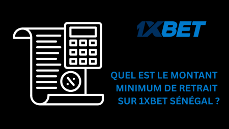 Quel est le montant minimum de retrait sur 1xBet Sénégal ?