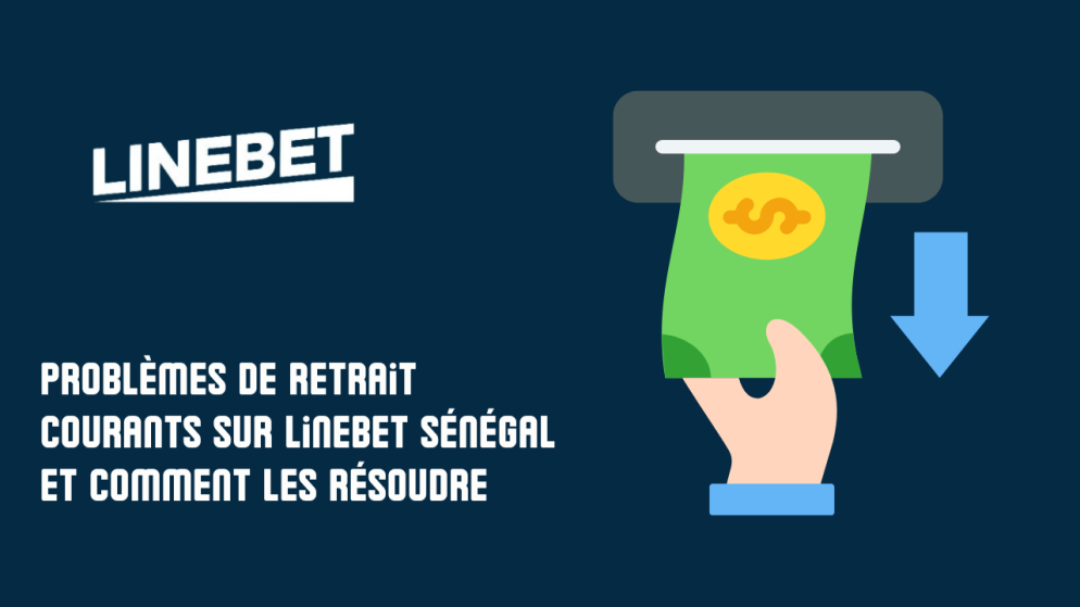 Problèmes de retrait courants sur LineBet Sénégal et comment les résoudre