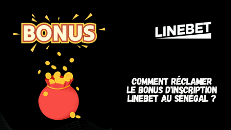 Comment réclamer le bonus d&rsquo;inscription LineBet au Sénégal ?