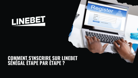 Comment s&rsquo;inscrire sur LineBet Sénégal étape par étape ?
