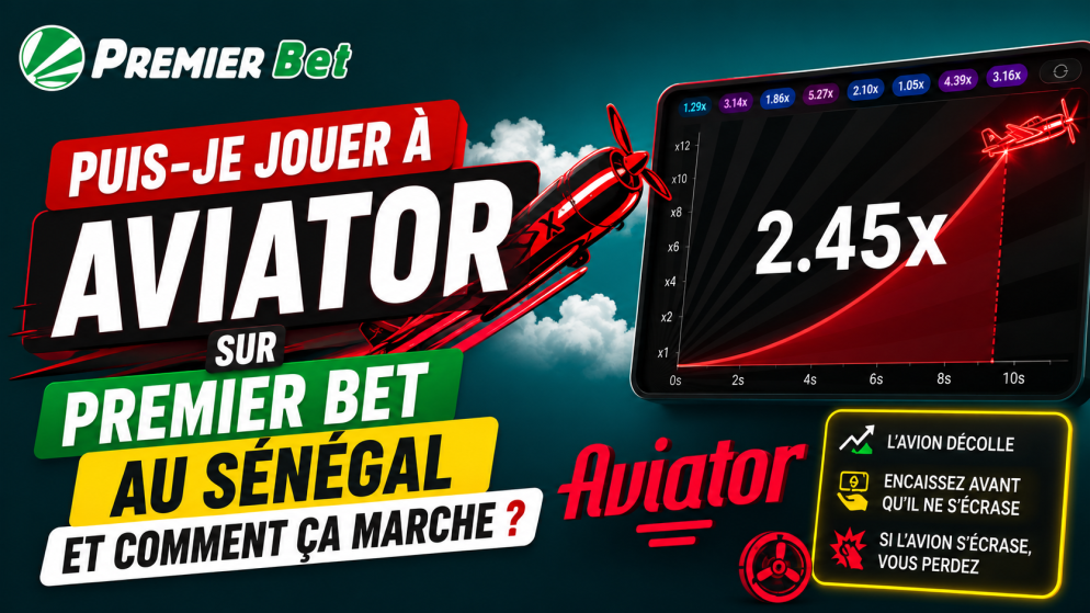 Puis-je jouer à Aviator sur Premier Bet au Sénégal et comment ça marche ?