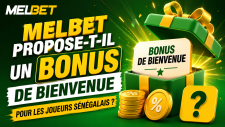 Melbet propose-t-il un bonus de bienvenue pour les joueurs sénégalais ?