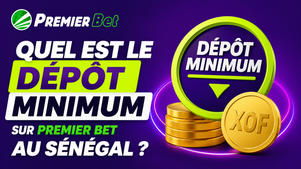 Quel est le dépôt minimum sur Premier Bet au Sénégal ?