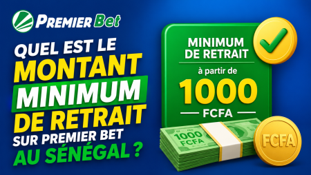 Quel est le montant minimum de retrait sur Premier Bet au Sénégal ?