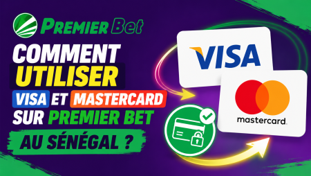 Comment utiliser Visa et Mastercard sur Premier Bet au Sénégal ?