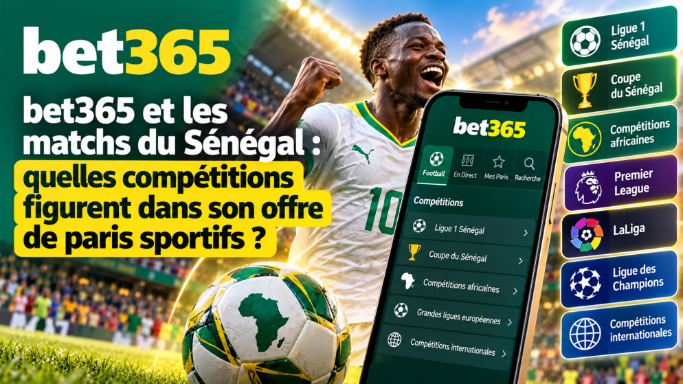 bet365 et les matchs du Sénégal : quelles compétitions figurent dans son offre de paris sportifs ?