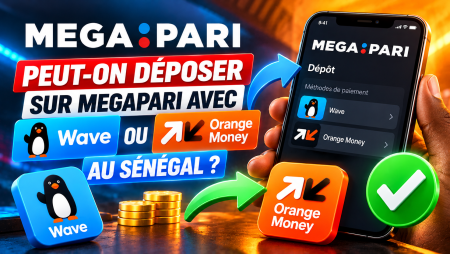 Peut-on déposer sur Megapari avec Wave ou Orange Money au Sénégal ?