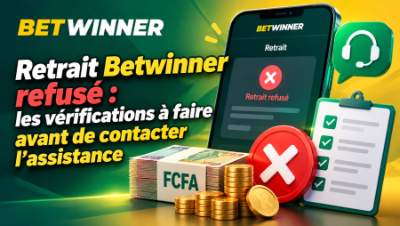 Retrait Betwinner refusé : les vérifications à faire avant de contacter l&rsquo;assistance