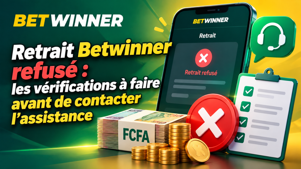 Retrait Betwinner refusé : les vérifications à faire avant de contacter l&rsquo;assistance